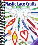 Plastic Lace Crafts for Beginners: Groovy Gimp, Super Scoubidou, and Beast Boondoggle (Design Originals) Master the Essential Techniques of Lacing 4-Strand & 6-Strand Key Chains, Bracelets, & More