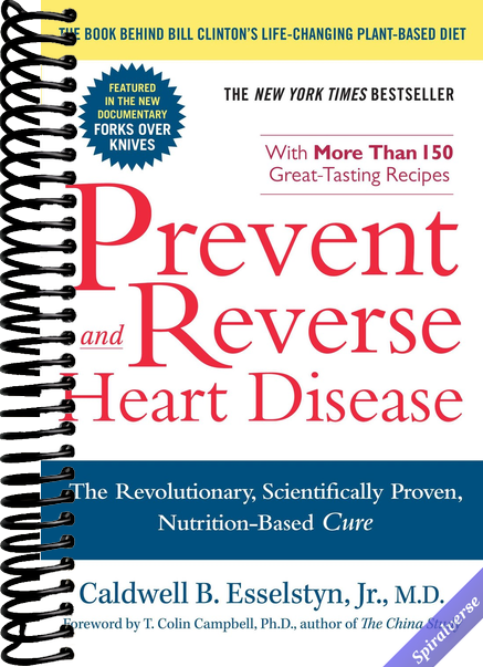 Prevent and Reverse Heart Disease: The Revolutionary, Scientifically Proven, Nutrition-Based Cure