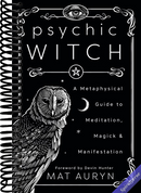 Psychic Witch: A Metaphysical Guide to Meditation, Magick & Manifestation (Mat Auryn's Psychic Witch, 1)