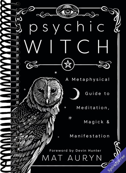Psychic Witch: A Metaphysical Guide to Meditation, Magick & Manifestation (Mat Auryn's Psychic Witch, 1)