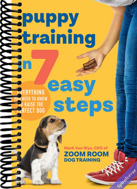 Puppy Training in 7 Easy Steps: Everything You Need to Know to Raise the Perfect Dog