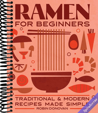Ramen for Beginners: Traditional and Modern Recipes Made Simple