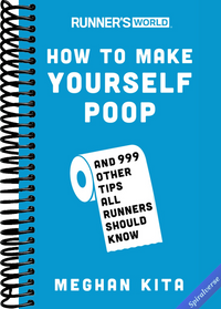 Runner's World How to Make Yourself Poop: And 999 Other Tips All Runners Should Know