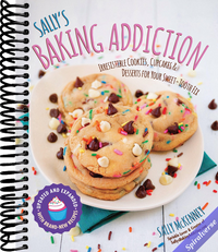 Sally's Baking Addiction: Irresistible Cookies, Cupcakes, and Desserts for Your Sweet-Tooth Fix (Volume 1)