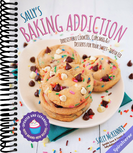 Sally's Baking Addiction: Irresistible Cookies, Cupcakes, and Desserts for Your Sweet-Tooth Fix (Volume 1)