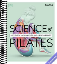 Science of Pilates: Understand the Anatomy and Physiology to Perfect Your Practice (The Science of Fitness)