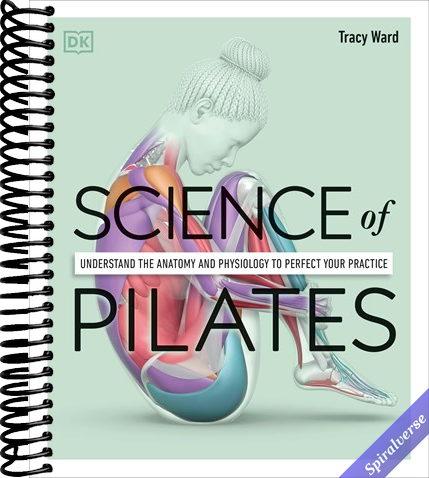 Science of Pilates: Understand the Anatomy and Physiology to Perfect Your Practice (The Science of Fitness)
