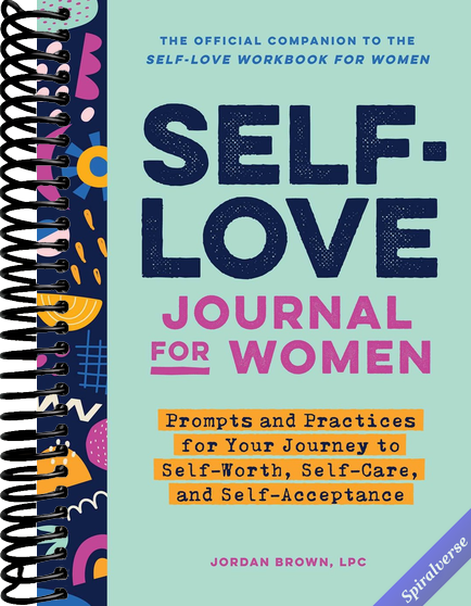 Self-Love Journal for Women: Prompts and Practices for Your Journey to Self-Worth, Self-Care, and Self-Acceptance (Self-Love for Women)
