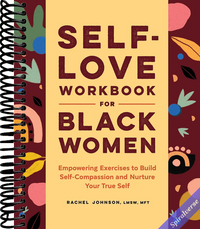 Self-Love Workbook for Black Women: Empowering Exercises to Build Self-Compassion and Nurture Your True Self (Self-Love for Women)