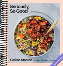 Seriously, So Good: Simple Recipes for a Balanced Life (A Cookbook)