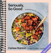 Seriously, So Good: Simple Recipes for a Balanced Life (A Cookbook)