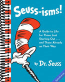 Seuss-isms! A Guide to Life for Those Just Starting Out...and Those Already on Their Way
