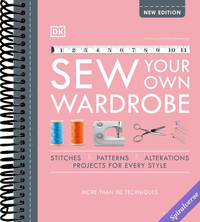 Sew Your Own Wardrobe: More Than 80 Techniques
