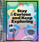 Stay Curious and Keep Exploring: 50 Amazing, Bubbly, and Creative Science Experiments to Do with the Whole Family