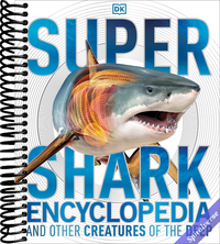 Super Shark Encyclopedia: And Other Creatures of the Deep (DK Super Nature Encyclopedias)
