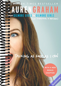 Talking as Fast as I Can: From Gilmore Girls to Gilmore Girls (and Everything in Between)