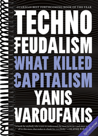Technofeudalism: What Killed Capitalism