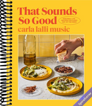 That Sounds So Good: 100 Real-Life Recipes for Every Day of the Week: A Cookbook