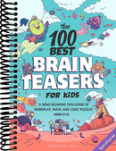 The 100 Best Brain Teasers for Kids: A Mind-Blowing Challenge of Wordplay, Math, and Logic Puzzles