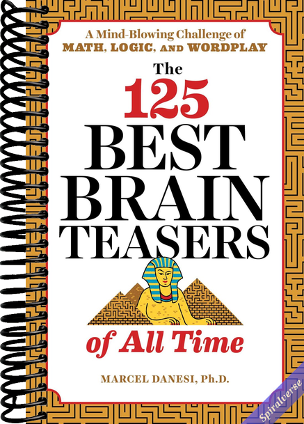 The 125 Best Brain Teasers of All Time: A Mind-Blowing Challenge of Math, Logic, and Wordplay