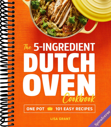 The 5-Ingredient Dutch Oven Cookbook: One Pot, 101 Easy Recipes