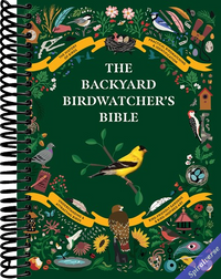 The Backyard Birdwatcher's Bible: Birds, Behaviors, Habitats, Identification, Art & Other Home Crafts (The Backyard Naturalist Series)
