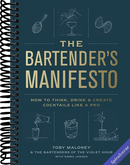 The Bartender's Manifesto: How to Think, Drink, and Create Cocktails Like a Pro