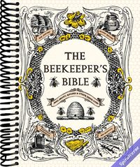 The Beekeeper's Bible: Bees, Honey, Recipes & Other Home Uses (The Backyard Naturalist Series)