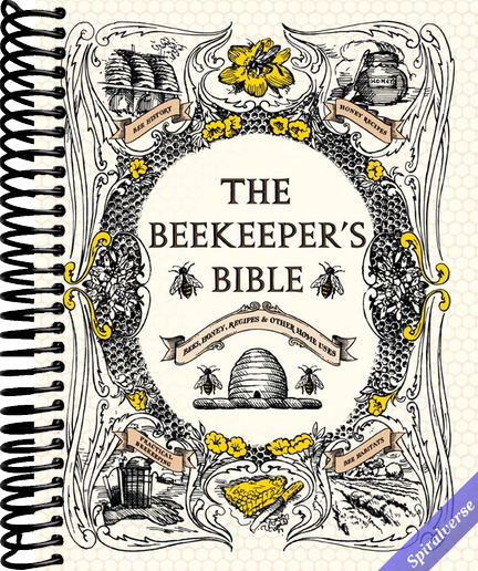 The Beekeeper's Bible: Bees, Honey, Recipes & Other Home Uses (The Backyard Naturalist Series)