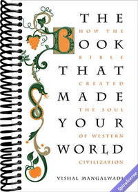 The Book that Made Your World: How the Bible Created the Soul of Western Civilization