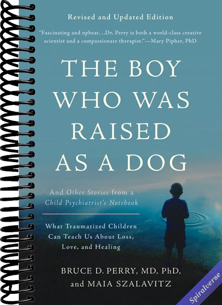 The Boy Who Was Raised as a Dog: And Other Stories from a Child Psychiatrist's Notebook -- What Traumatized Children Can Teach Us About Loss, Love, and Healing