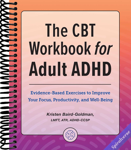 The CBT Workbook for Adult ADHD: Evidence-Based Exercises to Improve Your Focus, Productivity, and Wellbeing