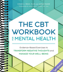 The CBT Workbook for Mental Health: Evidence-Based Exercises to Transform Negative Thoughts and Manage Your Well-Being