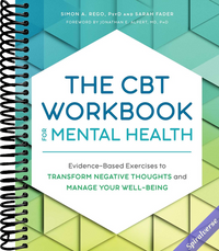 The CBT Workbook for Mental Health: Evidence-Based Exercises to Transform Negative Thoughts and Manage Your Well-Being