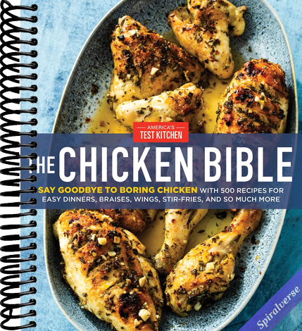 The Chicken Bible: Say Goodbye to Boring Chicken with 500 Recipes for Easy Dinners, Braises, Wings, Stir-Fries, and So Much More