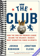 The Club: How the English Premier League Became the Wildest, Richest, Most Disruptive Force in Sports