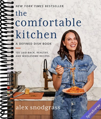 The Comfortable Kitchen: 105 Laid-Back, Healthy, and Wholesome Recipes (A Defined Dish Book)