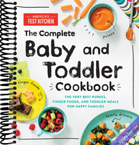 The Complete Baby and Toddler Cookbook: The Very Best Baby and Toddler Food Recipe Book (America's Test Kitchen Kids)