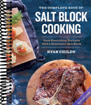 The Complete Book of Salt Block Cooking: Cook Everything You Love with a Himalayan Salt Block