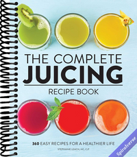 The Complete Juicing Recipe Book: 360 Easy Recipes for a Healthier Life