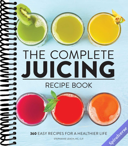 The Complete Juicing Recipe Book: 360 Easy Recipes for a Healthier Life