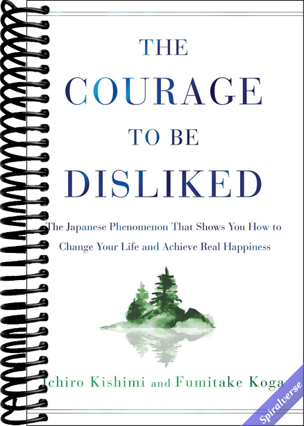 The Courage to Be Disliked: The Japanese Phenomenon That Shows You How to Change Your Life and Achieve Real Happiness