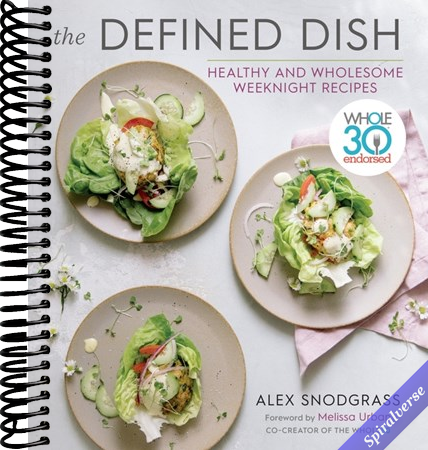 The Defined Dish: Whole30 Endorsed, Healthy and Wholesome Weeknight Recipes (A Defined Dish Book)