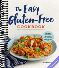 The Easy Gluten-Free Cookbook: Fast and Fuss-Free Recipes for Busy People on a Gluten-Free Diet