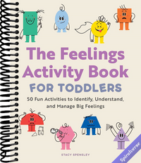The Feelings Activity Book for Toddlers: 50 Fun Activities to Identify, Understand, and Manage Big Feelings