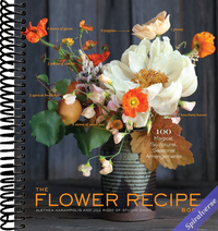 The Flower Recipe Book: 100 Magical, Sculptural, Seasonal Arrangements