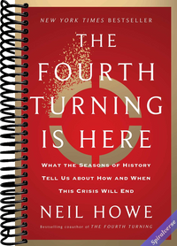 The Fourth Turning Is Here: What the Seasons of History Tell Us about How and When This Crisis Will End