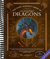 The Game Master's Book of Legendary Dragons: Epic new dragons, dragon-kin and monsters, plus dragon cults, classes, combat and magic for 5th Edition RPG adventures (The Game Master Series)