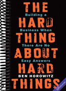 The Hard Thing About Hard Things: Building a Business When There Are No Easy Answers―Straight Talk on the Challenges of Entrepreneurship