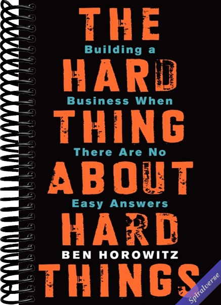 The Hard Thing About Hard Things: Building a Business When There Are No Easy Answers―Straight Talk on the Challenges of Entrepreneurship
